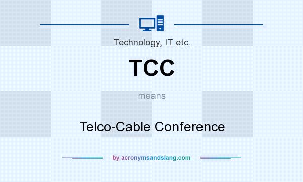 What does TCC mean? It stands for Telco-Cable Conference