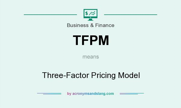 What does TFPM mean? It stands for Three-Factor Pricing Model