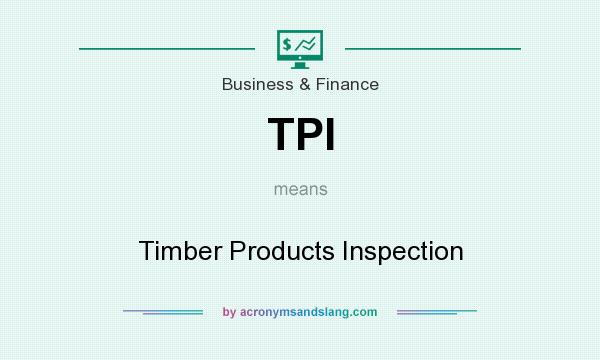 What does TPI mean? It stands for Timber Products Inspection