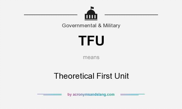 What does TFU mean? It stands for Theoretical First Unit