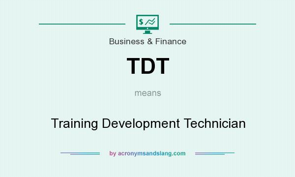 What does TDT mean? It stands for Training Development Technician