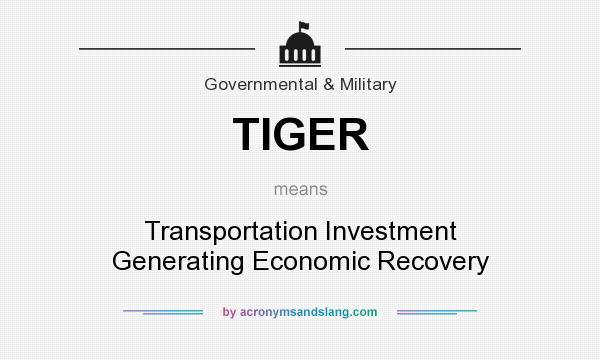 What does TIGER mean? It stands for Transportation Investment Generating Economic Recovery