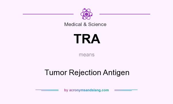 What does TRA mean? It stands for Tumor Rejection Antigen