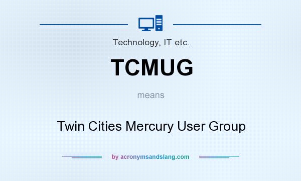 What does TCMUG mean? It stands for Twin Cities Mercury User Group