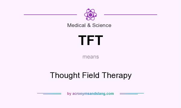 What does TFT mean? It stands for Thought Field Therapy