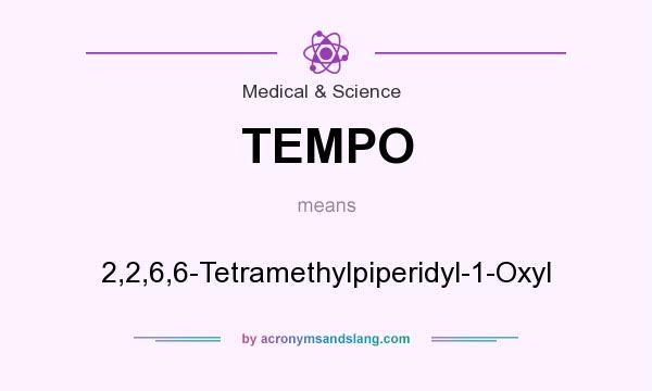 What does TEMPO mean? It stands for 2,2,6,6-Tetramethylpiperidyl-1-Oxyl