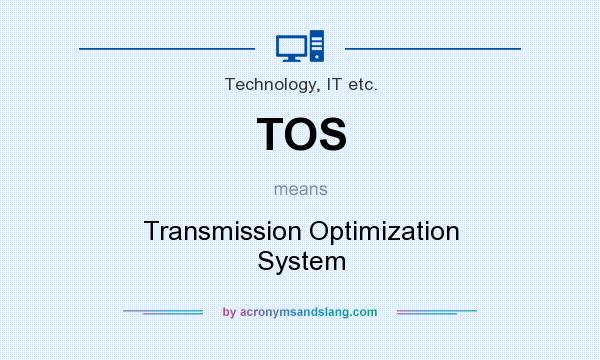 What does TOS mean? It stands for Transmission Optimization System