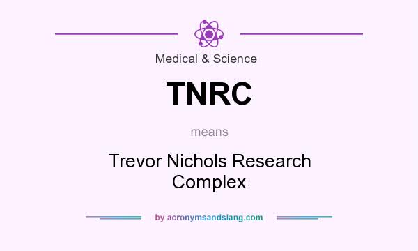 What does TNRC mean? It stands for Trevor Nichols Research Complex