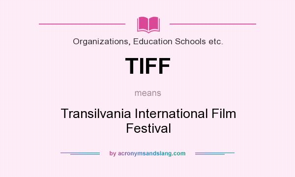 What does TIFF mean? It stands for Transilvania International Film Festival