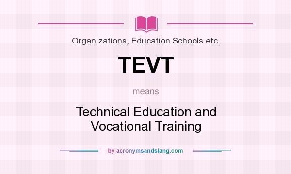 What does TEVT mean? It stands for Technical Education and Vocational Training