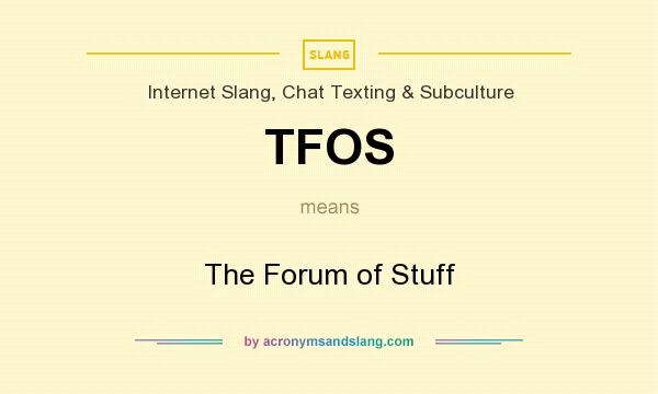 What does TFOS mean? It stands for The Forum of Stuff