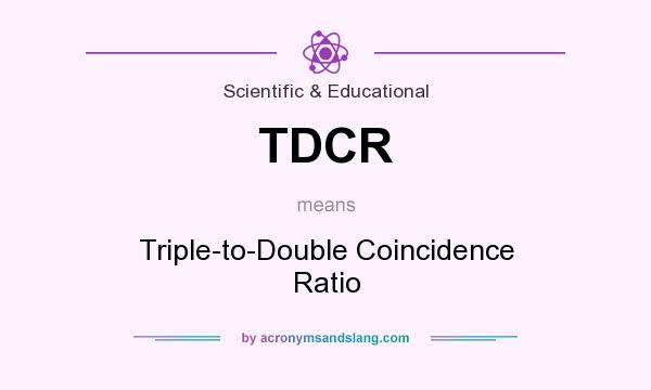 What does TDCR mean? It stands for Triple-to-Double Coincidence Ratio