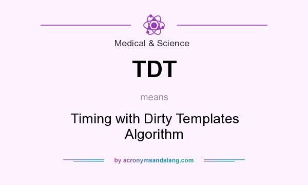 What does TDT mean? It stands for Timing with Dirty Templates Algorithm