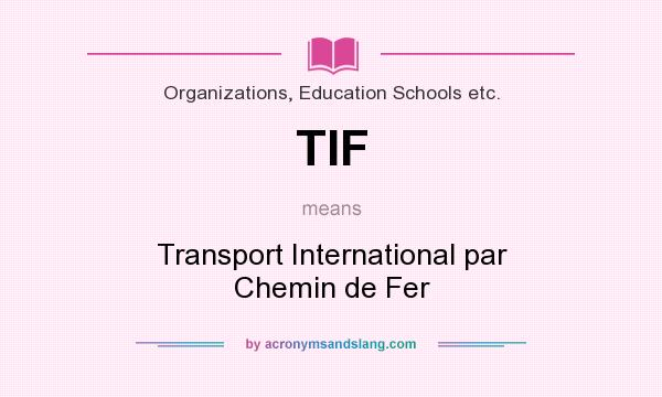 What does TIF mean? It stands for Transport International par Chemin de Fer