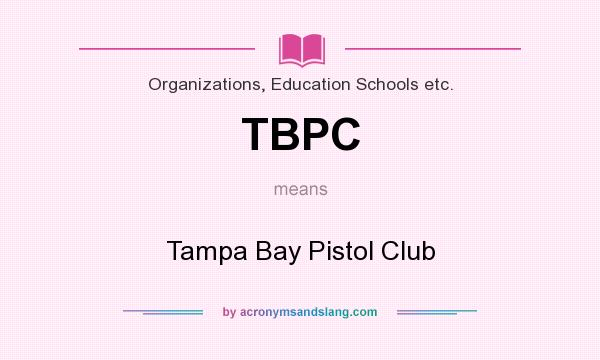 What does TBPC mean? It stands for Tampa Bay Pistol Club