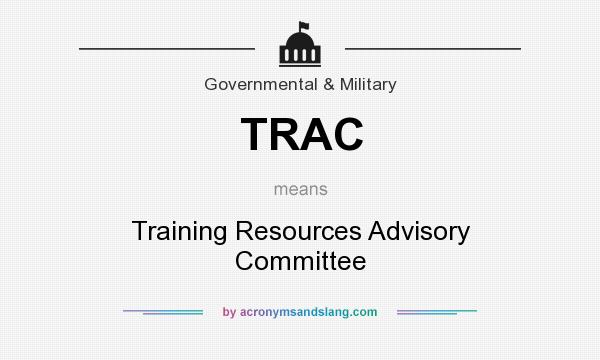 What does TRAC mean? It stands for Training Resources Advisory Committee