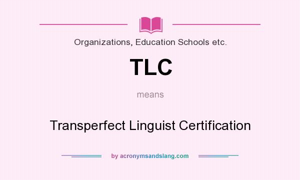 What does TLC mean? It stands for Transperfect Linguist Certification
