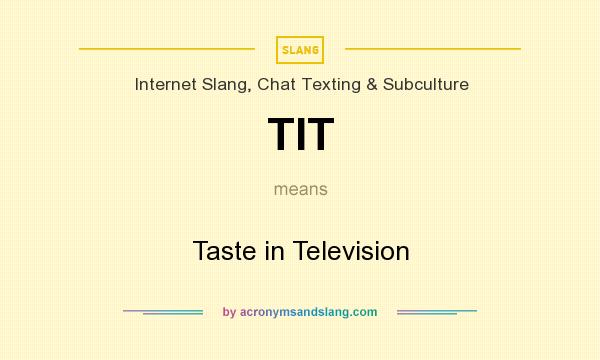What does TIT mean? It stands for Taste in Television