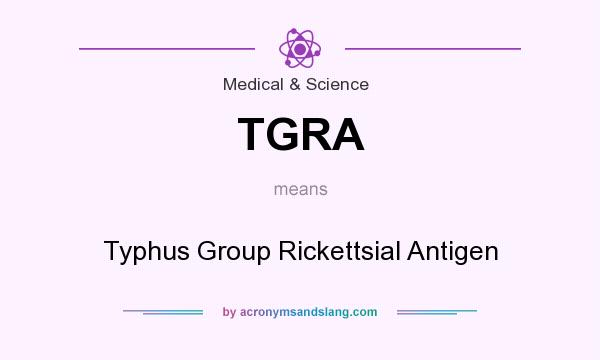What does TGRA mean? It stands for Typhus Group Rickettsial Antigen