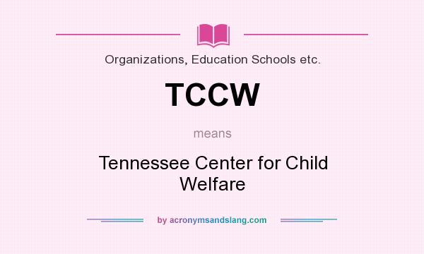 What does TCCW mean? It stands for Tennessee Center for Child Welfare