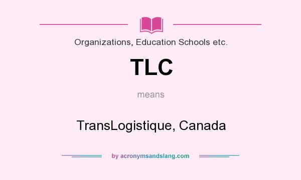 What does TLC mean? It stands for TransLogistique, Canada