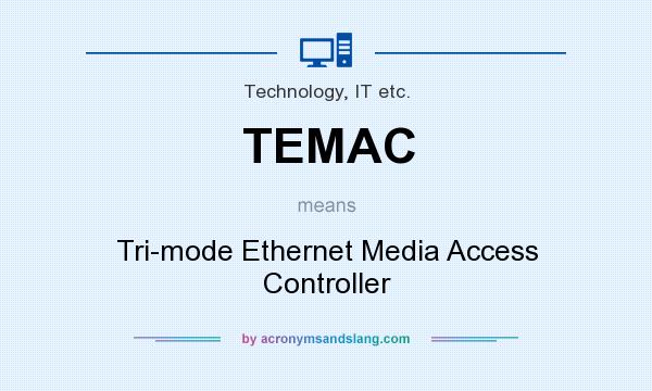 What does TEMAC mean? It stands for Tri-mode Ethernet Media Access Controller
