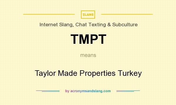 What does TMPT mean? It stands for Taylor Made Properties Turkey