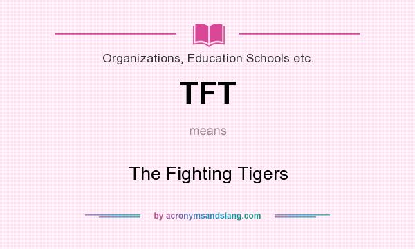 What does TFT mean? It stands for The Fighting Tigers