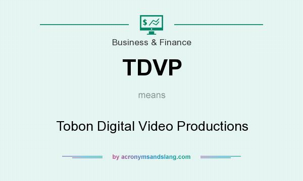 What does TDVP mean? It stands for Tobon Digital Video Productions