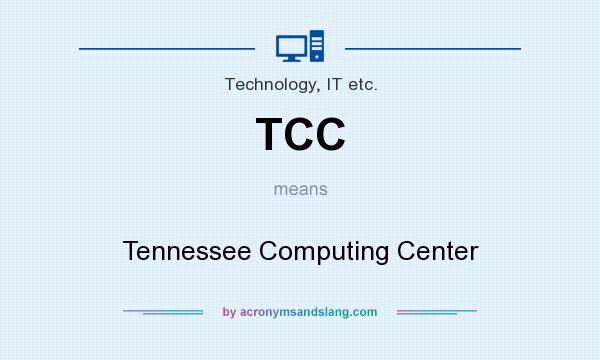 What does TCC mean? It stands for Tennessee Computing Center