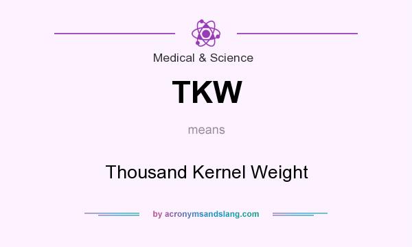 What does TKW mean? It stands for Thousand Kernel Weight