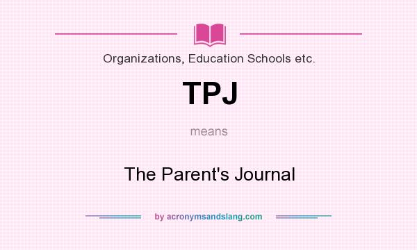 What does TPJ mean? It stands for The Parent`s Journal
