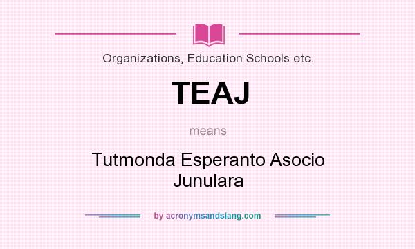 What does TEAJ mean? It stands for Tutmonda Esperanto Asocio Junulara