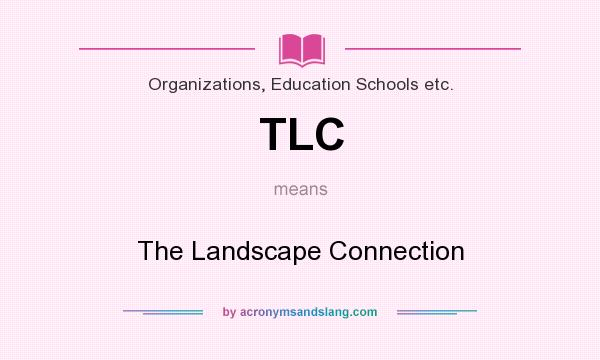 What does TLC mean? It stands for The Landscape Connection