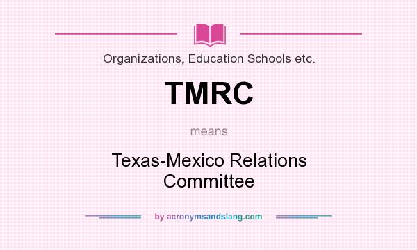 What does TMRC mean? It stands for Texas-Mexico Relations Committee