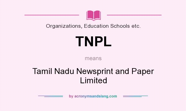 What does TNPL mean? It stands for Tamil Nadu Newsprint and Paper Limited