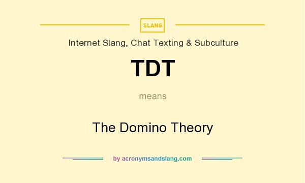 What does TDT mean? It stands for The Domino Theory