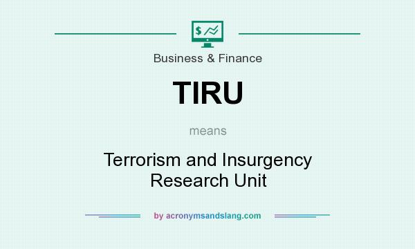 What does TIRU mean? It stands for Terrorism and Insurgency Research Unit