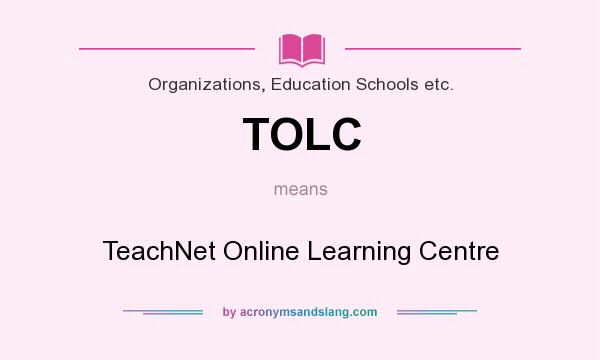 What does TOLC mean? It stands for TeachNet Online Learning Centre