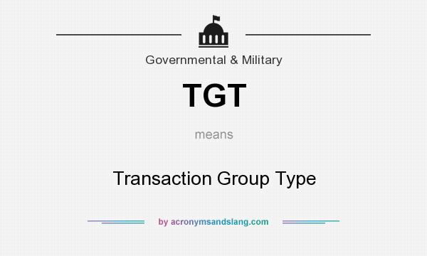 What does TGT mean? It stands for Transaction Group Type