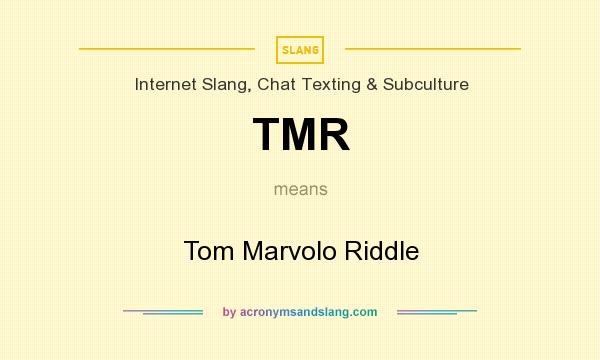 What does TMR mean? It stands for Tom Marvolo Riddle