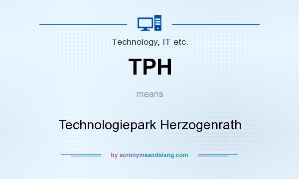 What does TPH mean? It stands for Technologiepark Herzogenrath