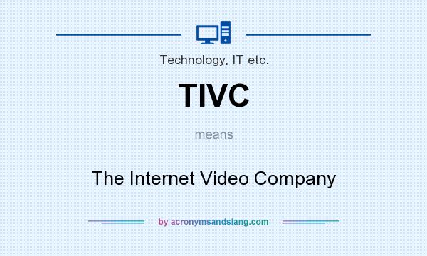 What does TIVC mean? It stands for The Internet Video Company