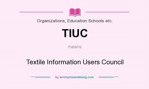 What does TIUC mean? It stands for Textile Information Users Council