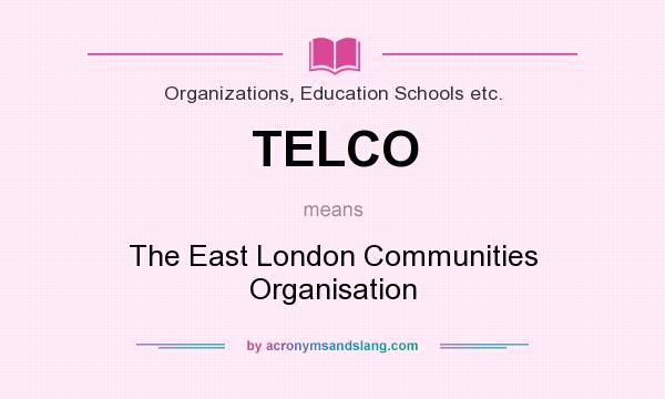 What does TELCO mean? It stands for The East London Communities Organisation