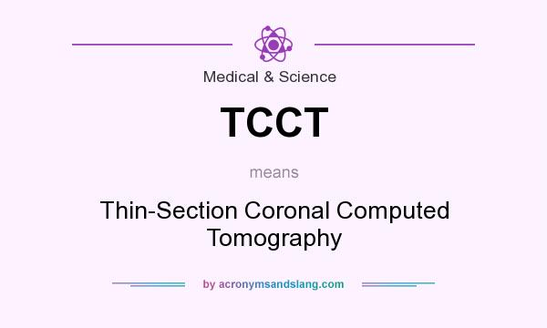 What does TCCT mean? It stands for Thin-Section Coronal Computed Tomography