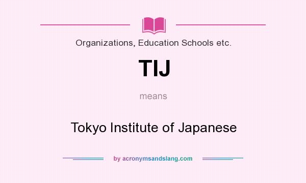What does TIJ mean? It stands for Tokyo Institute of Japanese