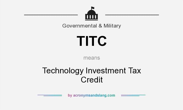 What does TITC mean? It stands for Technology Investment Tax Credit