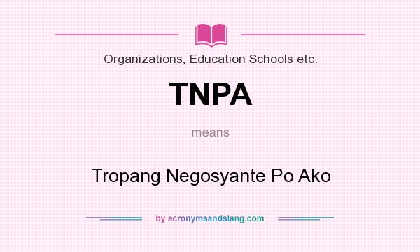 What does TNPA mean? It stands for Tropang Negosyante Po Ako