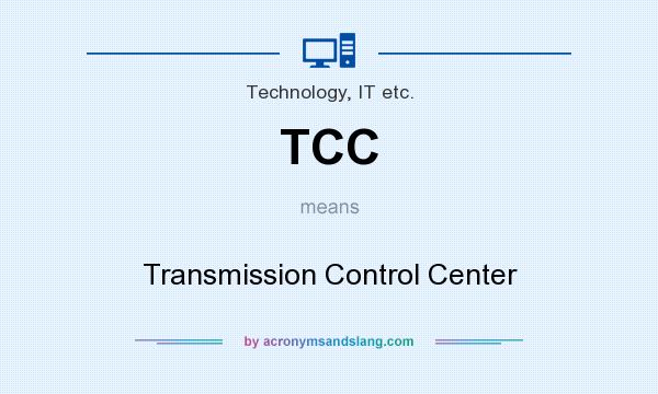 What does TCC mean? It stands for Transmission Control Center